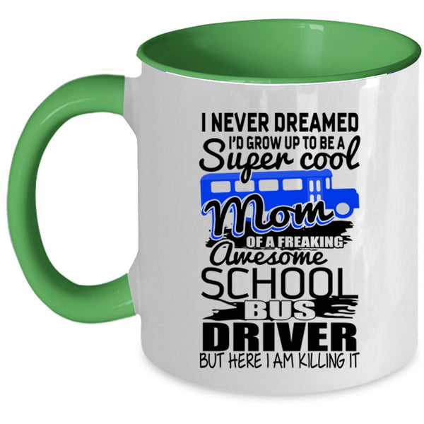 Mom Coffee Mug, I'd Grow Up To Be A Mom Of A School Bus Driver Accent Mug