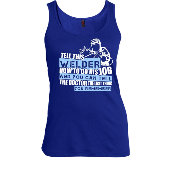 Tell This Welder How To Do His Job T Shirt, Coolest Welder T Shirt, Cool T Shirt