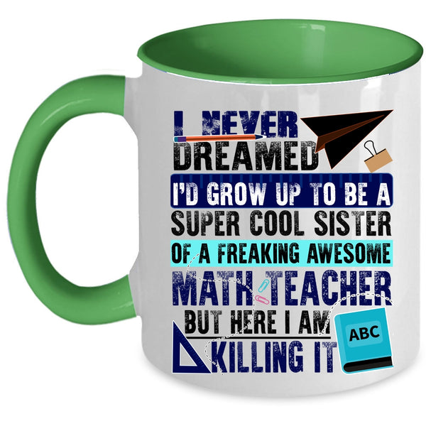Cute Coffee Mug, I'd Grow Up To Be A Sister Of A Math Teacher Accent Mug