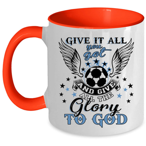 Funny Soccer Coffee Mug, Give It All You Got Accent Mug