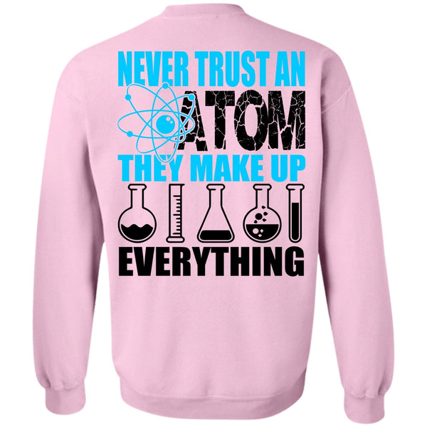 I Love Scientist T Shirt, Never Trust An Atom Sweatshirt