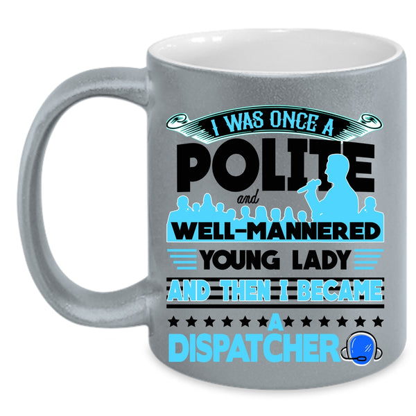 Funny Gift For Dispatcher Coffee Mug, I Became A Dispatcher Accent Mug