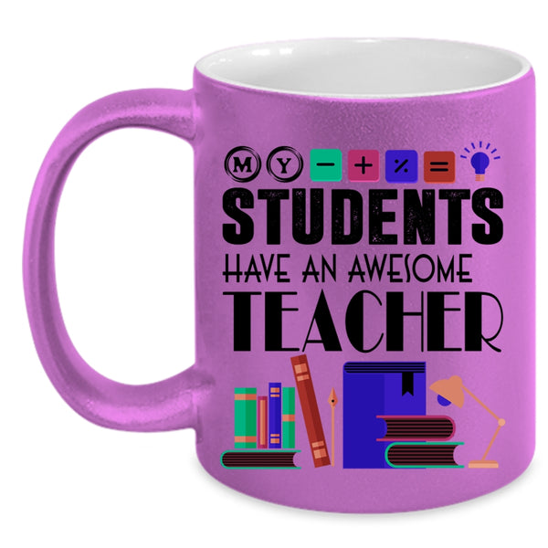Awesome Teacher Coffee Mug, My Students Have An Awesome Teacher Accent Mug