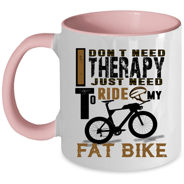 I Just Need To Ride My Fat Bike Coffee Mug, I Don't Need Therapy Accent Mug