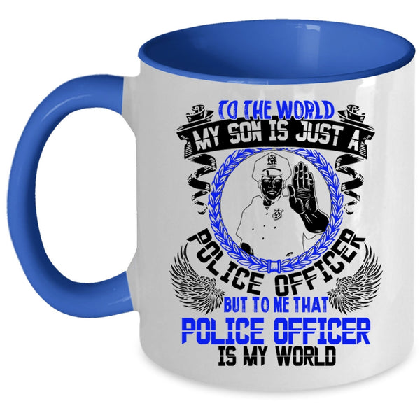 That Police Officer Is My World Coffee Mug, My Son Is Just A Police Officer Accent Mug
