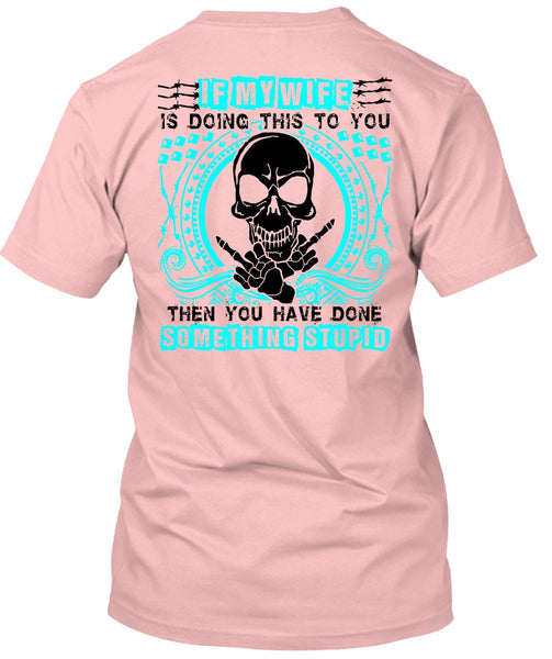 If My Wife Is Doing This To You T Shirt, I Love Wife T Shirt