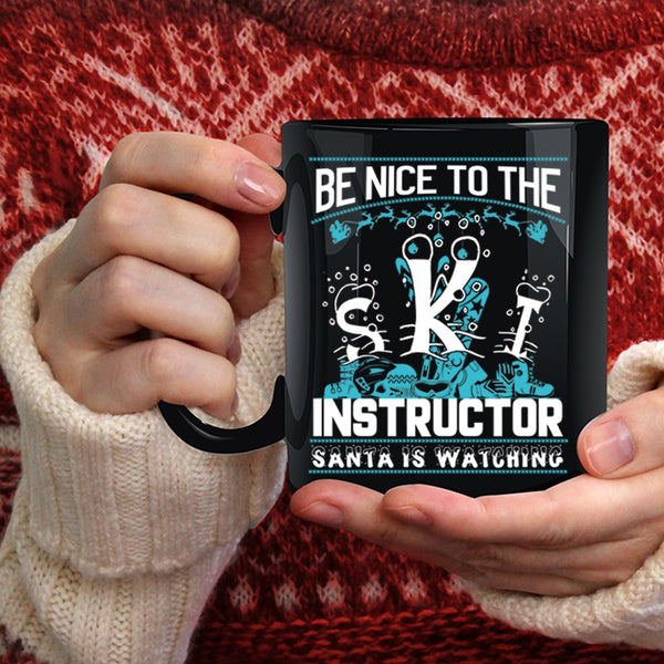 Be Nice To The Ski Instructor Coffee Mug, Santa Is Watching Coffee Cup