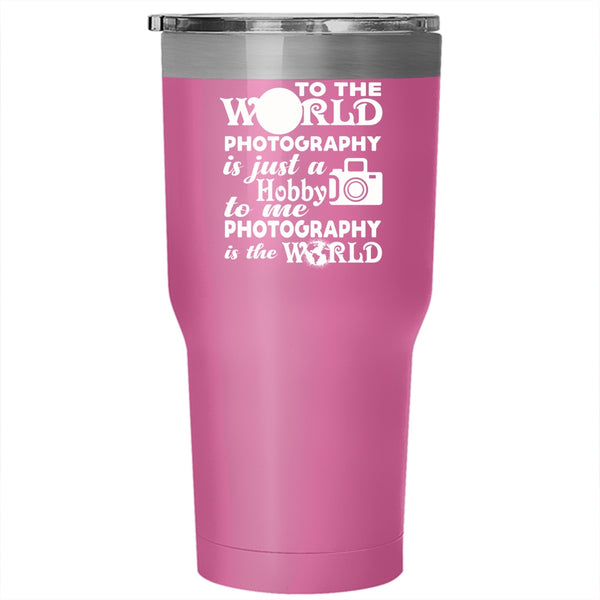 To Me Photography Is The World Tumbler 30 oz Stainless Steel, I Love Photography Travel Mug