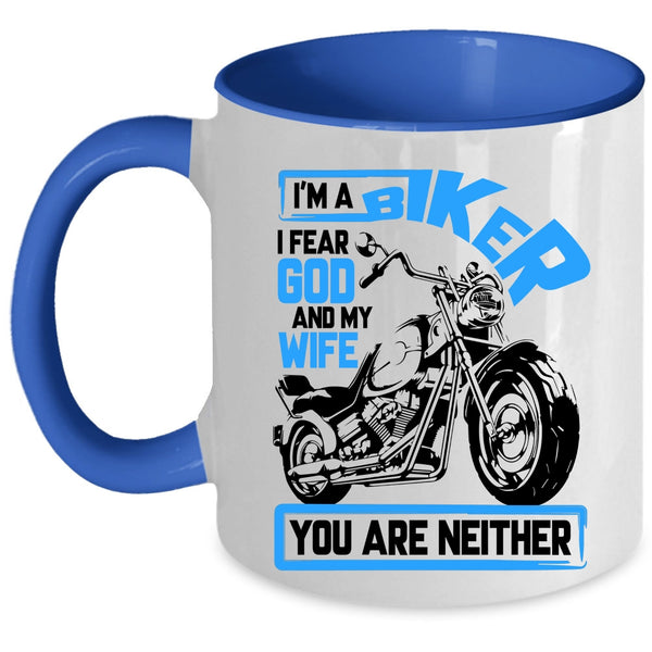 I Fear God And My Wife Coffee Mug, I'm A Biker Accent Mug