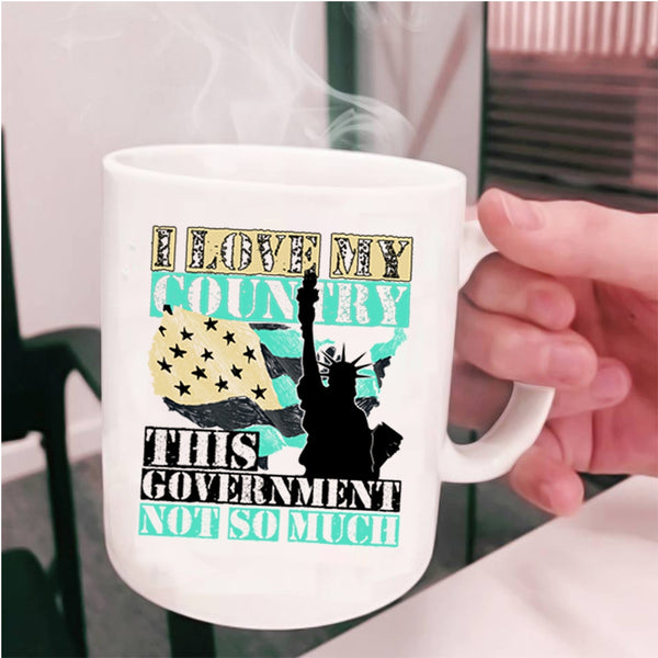 American Flag Coffee Mug, I Love My Country This Government Not So Much Cup