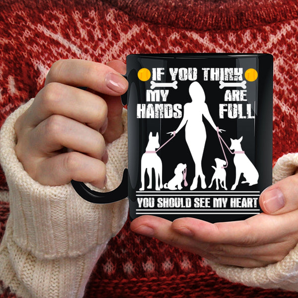 If You Think My Hands Are Full Coffee Mug, You Should See My Heart Coffee Cup