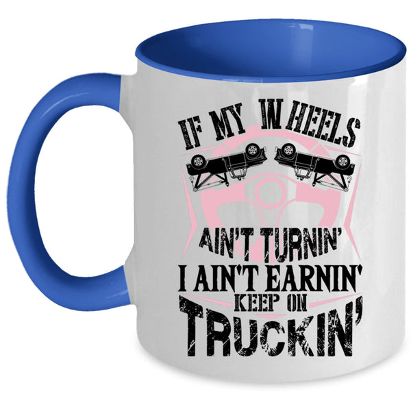 Cute Trucker Coffee Mug, I Ain't Earnin Keep On Trucking Accent Mug