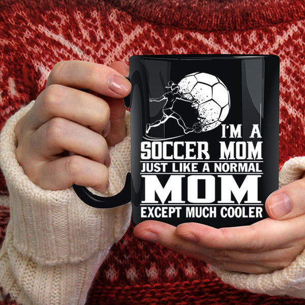 I'm A Soccer Mom Coffee Mug, Cool Gift For Mom Coffee Cup