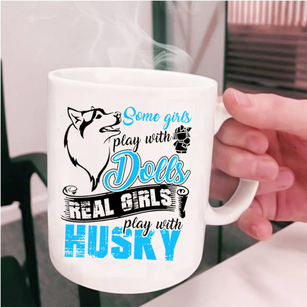 Real Girls Play With Husky Coffee Mug, Some Girls Play With Dolls Cup