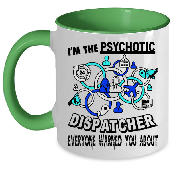 Cool Dispatcher Coffee Mug, I'm The Psychotic Dispatcher Accent Mug