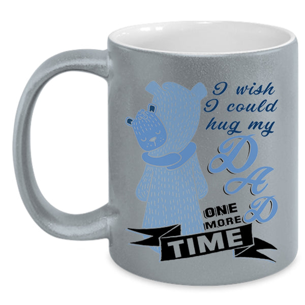 Gift For My Kids Coffee Mug, I Wish I Could Hug My Dad One More Time Accent Mug