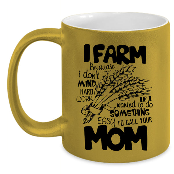 I Don't Mind Hard Work Coffee Mug, I Farm Accent Mug