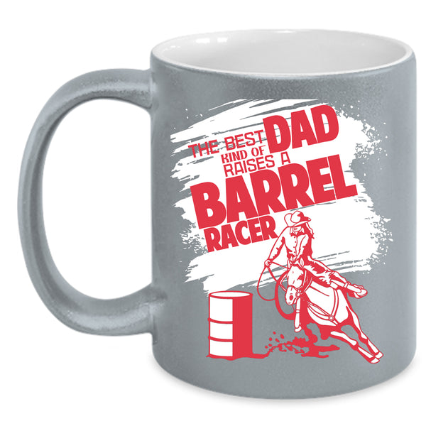 The Best Kind Of Dad Raises A Barrel Racer Coffee Mug, Daddy Coffee Cup