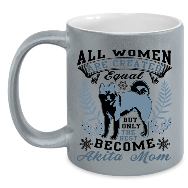 Cute Mom Coffee Mug, Only The Best Women Become Akita Mom Accent Mug