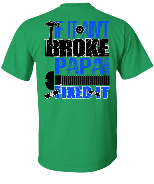 If It Ain't Broke Papa Already Fixed It T Shirt, I Love Papa T Shirt