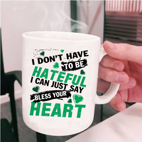 Bless Your Heart Coffee Mug, I Don't Have To Be Hateful Cup