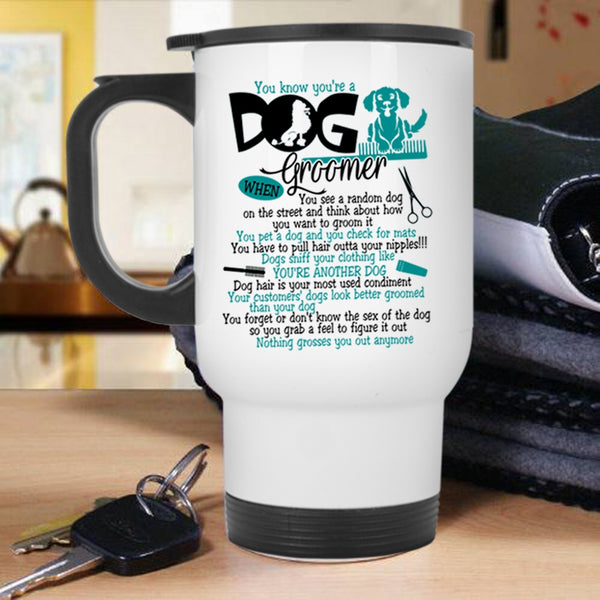 Lovely Dogs Travel Mug, You Know You're A Dog Groomer Mug