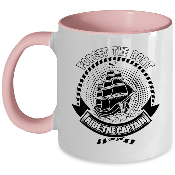 Funny Boating Coffee Mug, Forget The Boat Ride The Captain Accent Mug