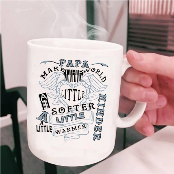 Funny Papa Coffee Mug, Papa Make The World A Little Softer Cup