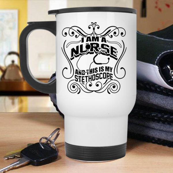 This Is My Stethoscope Travel Mug, I Am A Nurse Mug