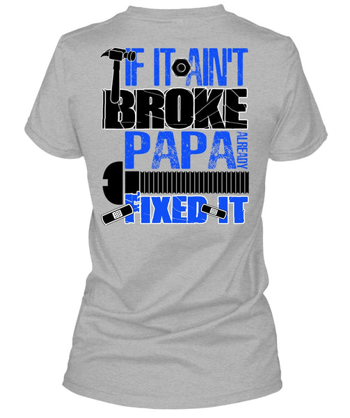 If It Ain't Broke Papa Already Fixed It T Shirt, I Love Papa T Shirt