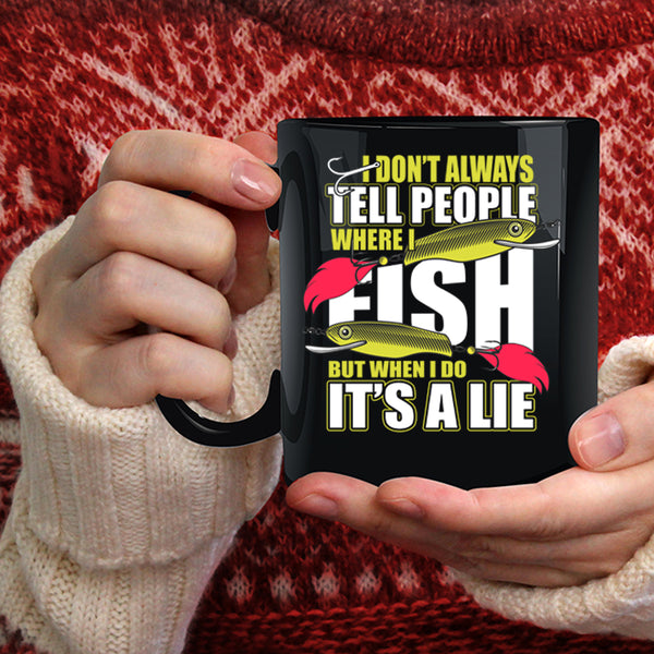 I Don't Always Tell People Coffee Mug, Where I Fish Coffee Cup