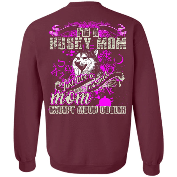 Just Like A Normal Mom T Shirt, I Love Husky Sweatshirt