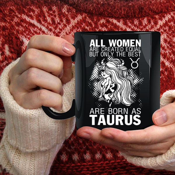 Only The Best Women Are Born As Taurus Coffee Mug, Cute Girls Coffee Cup