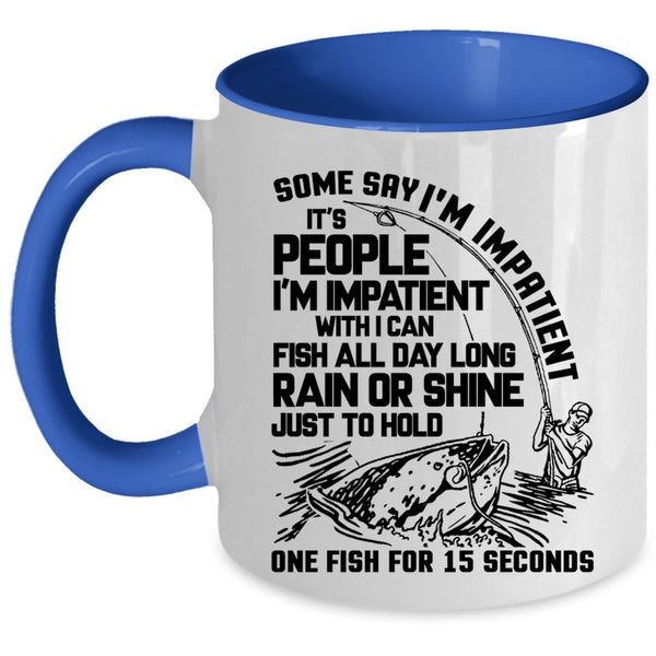 Funny Fishing Coffee Mug, Some Say I'm Impatient Accent Mug