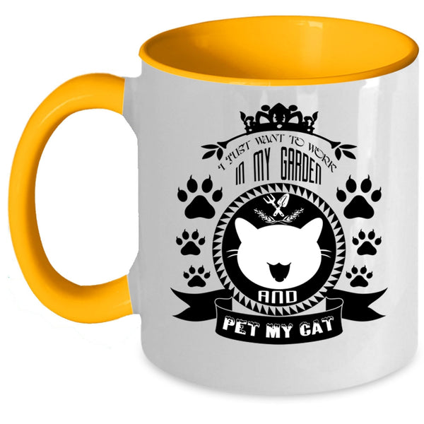 My Cat Coffee Mug, I Just Want To Work In My Garden And Pet Accent Mug