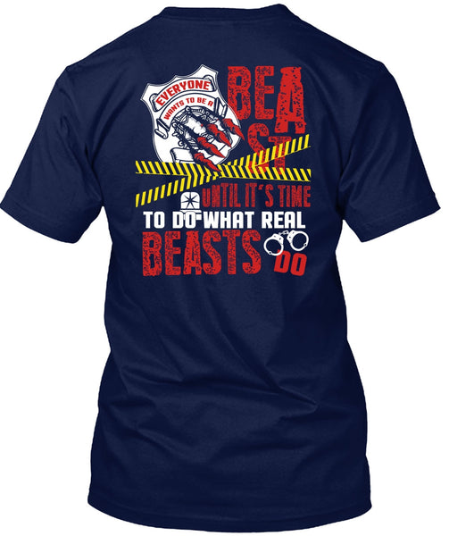 It's Time To Do What Real Beasts Do T Shirt, Being A Police T Shirt