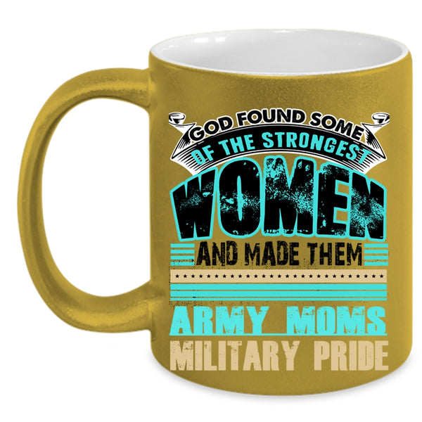 Army Moms Military Pride Coffee Mug, The Strongest Women Accent Mug