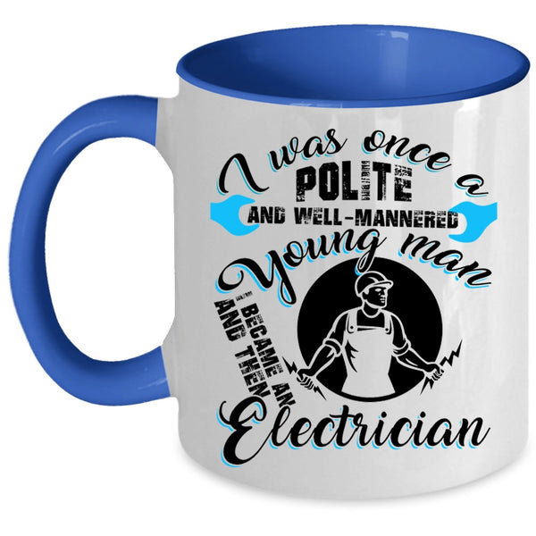 I Became An Electrician Coffee Mug, Well Mannered Young Man Accent Mug