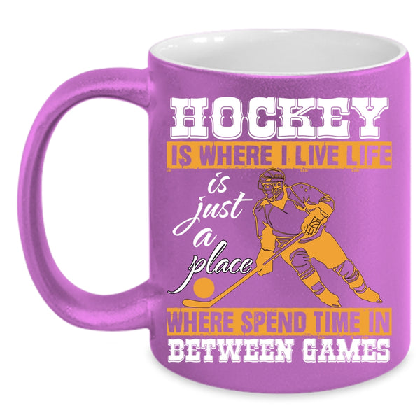 Hockey Is Where I Live Coffee Mug, Life Is Just A Place Coffee Cup