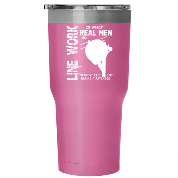 Line Work Is What Real Mean Do Tumbler 30 oz Stainless Steel, Cute Linemen Travel Mug