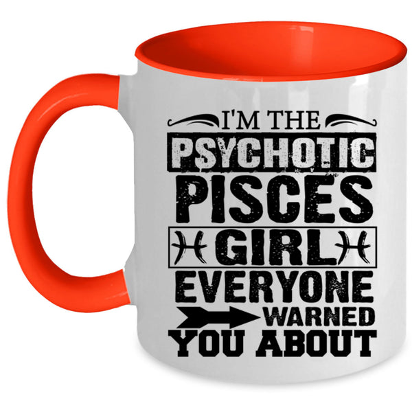 Cool Girls Coffee Mug, I'm The Psychotic Pisces Girl Accent Mug