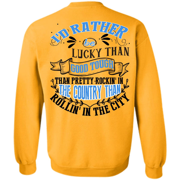 I Love Husband T Shirt, I'd Rather Be Lucky Than Good Tough Sweatshirt