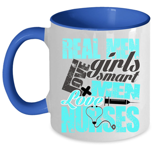 Smart Men Love Nurses Coffee Mug, Real Men Love Girls Accent Mug