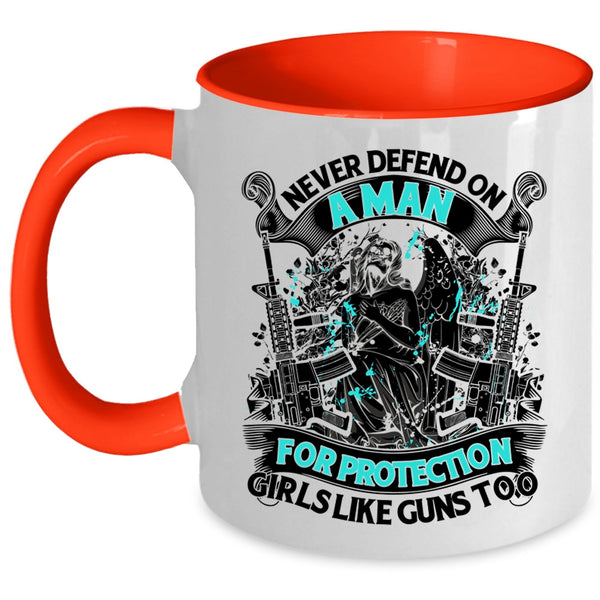 Cool Coffee Mug, Never Defend On A Man For Protection Girls Accent Mug