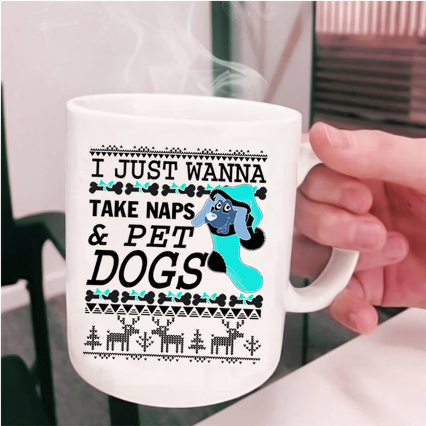 Dogs Coffee Mug, I Just Wanna Take Naps And Pet Cup