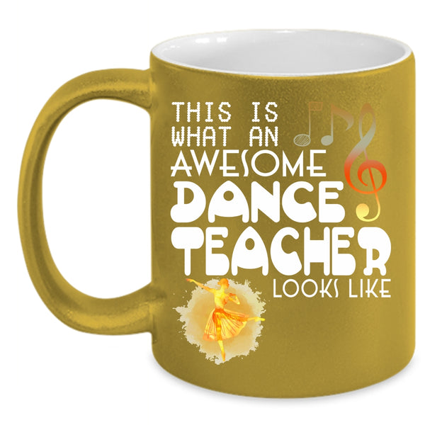 What An Awesome Dance Teacher Looks Like Coffee Mug, Cute Dancer Coffee Cup