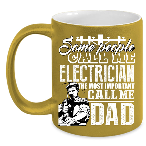 Some People Call Me Electrician Coffee Mug, The Most Important Call Me Dad Coffee Cup