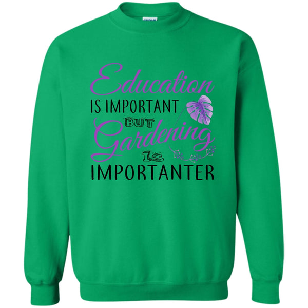 I Am A Coolest Gardener T Shirt, Education Is Important Sweatshirt