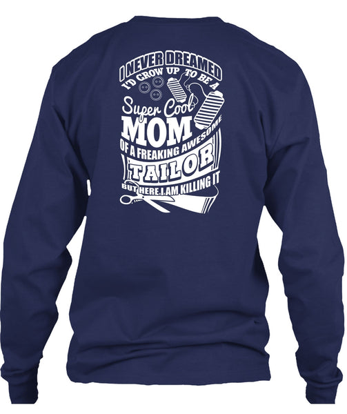 I'd Grow Up To Be A Cool Mom T Shirt, Awesome Tailor T Shirt