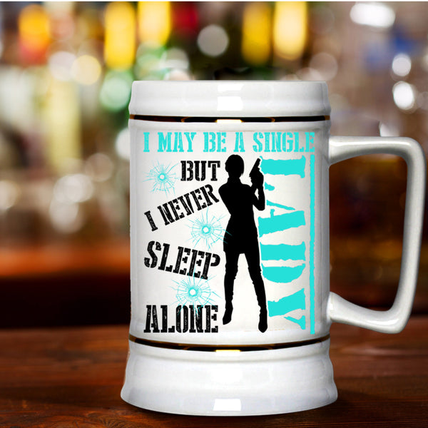 I Never Sleep Alone Beer Stein 22oz, I May Be A Single Lady Beer Mug